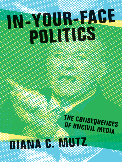 Title details for In-Your-Face Politics by Diana C. Mutz - Available